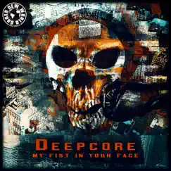 My Fist in Your Face - Single by DJ DEEPCORE album reviews, ratings, credits