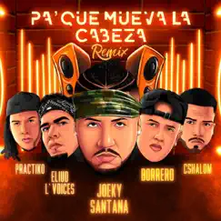 Pa’ Que Mueva la Cabeza (Remix) [feat. Cshalom, Borrero, Práctiko & Eliud L’voices] - Single by Joeky Santana album reviews, ratings, credits