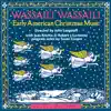 Wassail! Wassail!: Early American Christmas Music by Various Artists album lyrics
