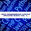 Jazz Programming, Coding, Hacking Music Vol. 1 album lyrics, reviews, download