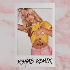 Ain't My Fault (R3hab Remix) - Single by Zara Larsson album reviews, ratings, credits