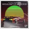 Wouldn't It Be Good (Don Bnnr Remix) song lyrics