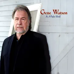 In a Perfect World by Gene Watson album reviews, ratings, credits