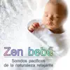 Zen bebé - Música y sonidos pacíficos de la naturaleza relajante para los bebés y niños pequeños album lyrics, reviews, download
