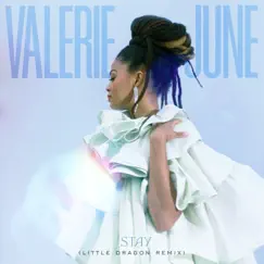 Stay (Little Dragon Remix) - Single by Valerie June album reviews, ratings, credits