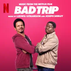 Bad Trip (Music from the Netflix Film) by Joseph Shirley & Ludwig Göransson album reviews, ratings, credits