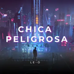Chica Peligrosa (feat. Le-o) - Single by Blaze album reviews, ratings, credits