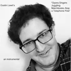 Opera Singers Juggling Matchbooks Atop a Telephone Pole - Single by Dustin Lewit album reviews, ratings, credits