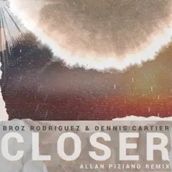 Closer (Allan Piziano Remix) - Single by Broz Rodriguez & Dennis Cartier album reviews, ratings, credits