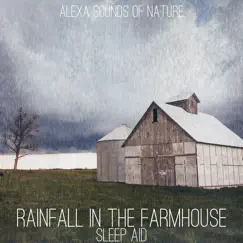 Rainfall in the Farmhouse - Sleep Aid - Single by Alexa Sounds of Nature album reviews, ratings, credits