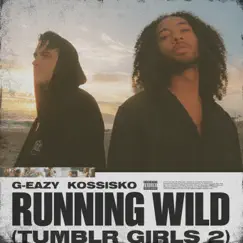 Running Wild (Tumblr Girls 2) [feat. Kossisko] - Single by G-Eazy album reviews, ratings, credits