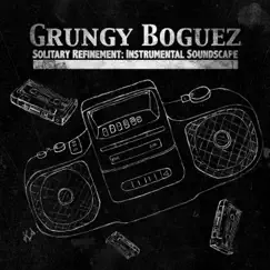 Solitary Refinement: Instrumental Soundscape by Grungy Boguez album reviews, ratings, credits