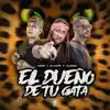 El Dueño de Tu Gata (feat. Dj Sueño & Dj Krizis) - Single album lyrics, reviews, download