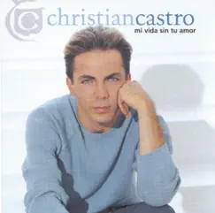 Mi Vida Sin Tu Amor by Cristian Castro album reviews, ratings, credits