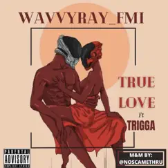 True Love (feat. BadmanTrigga) - Single by Wavvyray_Fmi album reviews, ratings, credits