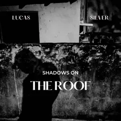 Shadows on the Roof - Single by Lucas Silver album reviews, ratings, credits
