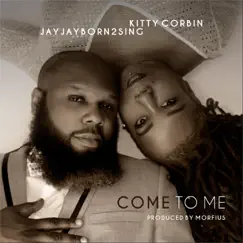 Come to Me - Single by Kitty Corbin & Jayjayborn2sing album reviews, ratings, credits