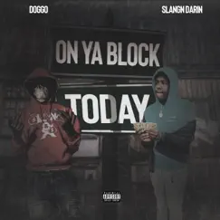 On Ya Block Today (feat. Slangn Darin') - Single by Doggo album reviews, ratings, credits