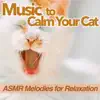 Music to Calm Your Cat - ASMR Melodies for Relaxation album lyrics, reviews, download