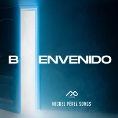 Bienvenido - Single by Miguel Perez Songs album reviews, ratings, credits