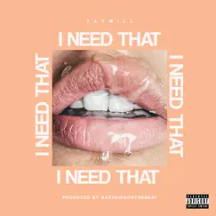 I Need That - Single by Tay Supreme album reviews, ratings, credits