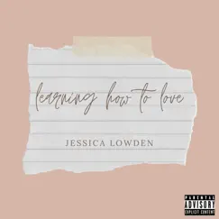 Learning How to Love - Single by Jessica Lowden album reviews, ratings, credits
