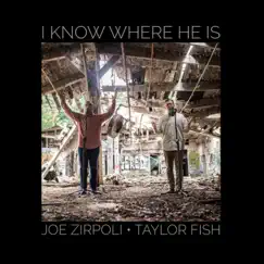 I Know Where He Is - Single by Joe Zirpoli & Taylor Fish album reviews, ratings, credits