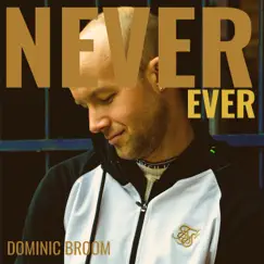 Never Ever - Single by Dominic Broom album reviews, ratings, credits