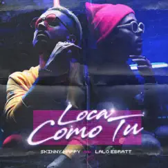 Loca Como Tú - Single by Skinny Happy, Trapical & Lalo Ebratt album reviews, ratings, credits