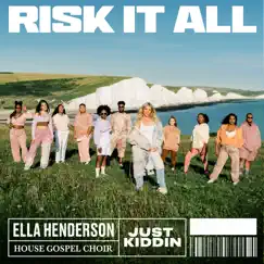 Risk It All - Single by Ella Henderson, House Gospel Choir & Just Kiddin album reviews, ratings, credits