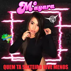 Quem Ta Solteiro Vive Menos - Single by DJ Cleber Mix, Mc Mayara & Eletrofunk Brasil album reviews, ratings, credits