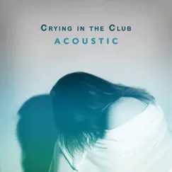 Crying in the Club (Acoustic) Song Lyrics