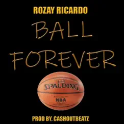 Ball Forever - Single by Rozay Ricardo album reviews, ratings, credits