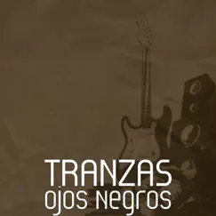 Ojos Negros - Single by Tranzas album reviews, ratings, credits