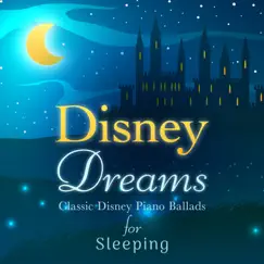 Disney Dreams: Classic Disney Piano Ballads for Sleeping by Relaxing Piano Crew album reviews, ratings, credits