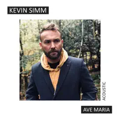 Ave Maria (Acoustic) - Single by Kevin Simm album reviews, ratings, credits