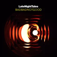 Late Night Tales: BADBADNOTGOOD (DJ Mix) by BADBADNOTGOOD album reviews, ratings, credits