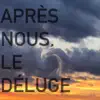 Après Nous, Le Déluge (feat. Markus Tälth) - Single album lyrics, reviews, download