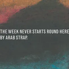 The Week Never Starts Round Here (Deluxe Edition) by Arab Strap album reviews, ratings, credits