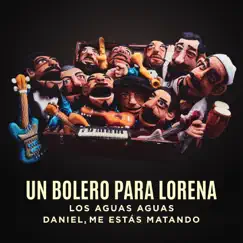 Un Bolero para Lorena - Single by Los Aguas Aguas & Daniel, Me Estás Matando album reviews, ratings, credits