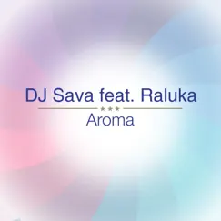 Aroma (feat. Raluka) - Single by Dj Sava album reviews, ratings, credits
