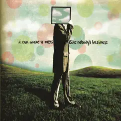 I Can Make a Mess Like Nobody's Business by I Can Make A Mess album reviews, ratings, credits