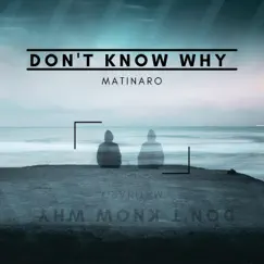 Don't Know Why - Single by Matinaro album reviews, ratings, credits