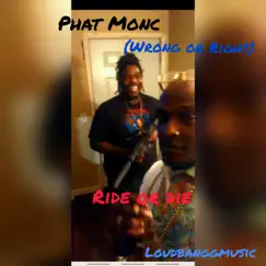 Wrong or Right(Ride or Die) - Single by Phat Monc album reviews, ratings, credits