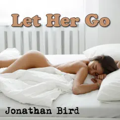 Let Her Go - Single by Jonathan Bird album reviews, ratings, credits