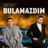 Bulamazdım - Single album lyrics, reviews, download