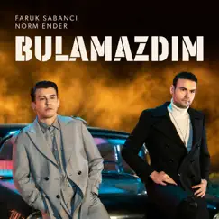 Bulamazdım - Single by Faruk Sabancı & Norm Ender album reviews, ratings, credits