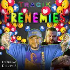 Frenemies (feat. Dirrty B) - Single by Tragik album reviews, ratings, credits