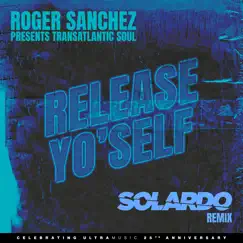 Release Yo' Self (Solardo Remix) - Single by Roger Sanchez & Transatlantic Soul album reviews, ratings, credits