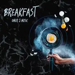 Breakfast - Single by OMER J MUSIC album reviews, ratings, credits
